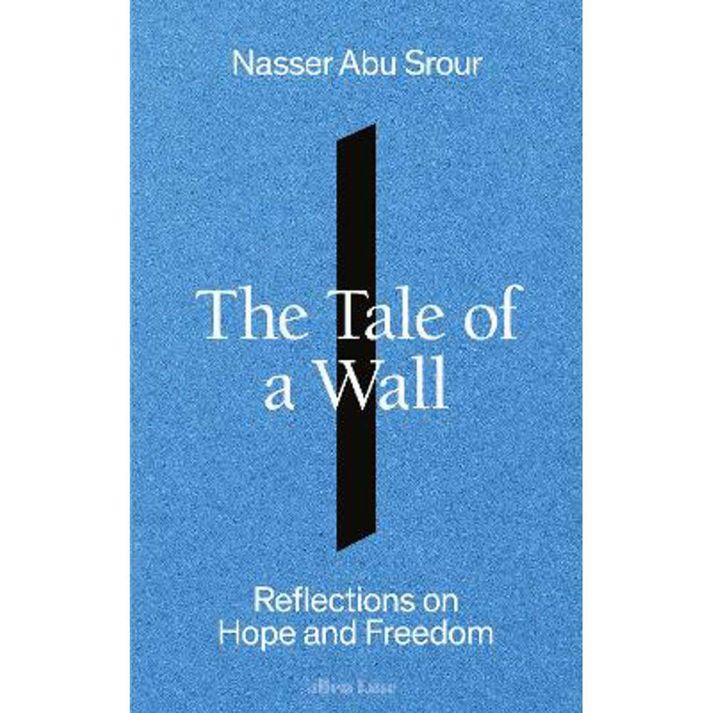 The Tale of a Wall: Reflections on Hope and Freedom (Paperback) - Nasser Abu Srour